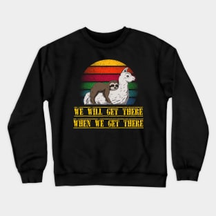 Sloth We will get there when we get there Sloth and Llama team Crewneck Sweatshirt
